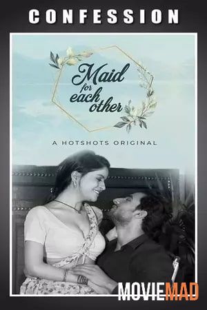 Maid For Each Other (2020) HotShots Hindi Web Series HDRip 1080p 720p 480p