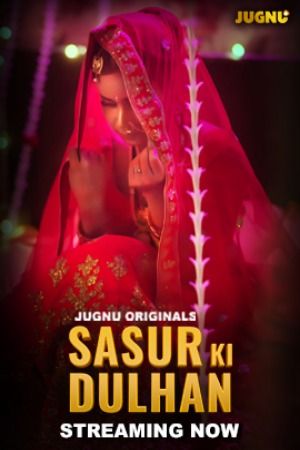 Sasur Ki Dulhan (2024) Hindi Season 01 Part 01 Jugnu WEB Series HDRip