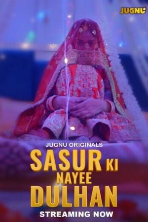 Sasur Ki Nayee Dulhan (2024) Hindi Season 01 Part 01 Jugnu WEB Series HDRip